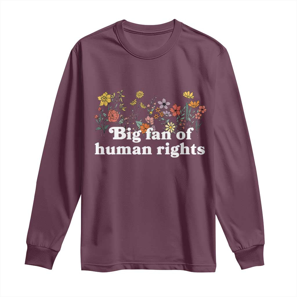 Big Fan Of Human Rights Long Sleeve Shirt Retro Flowers TS11 Maroon Print Your Wear