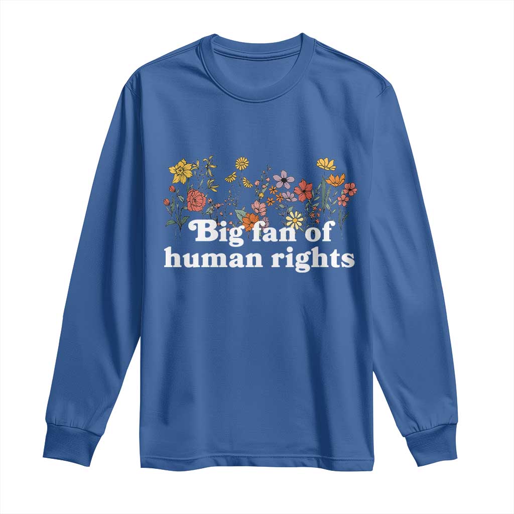 Big Fan Of Human Rights Long Sleeve Shirt Retro Flowers TS11 Royal Blue Print Your Wear