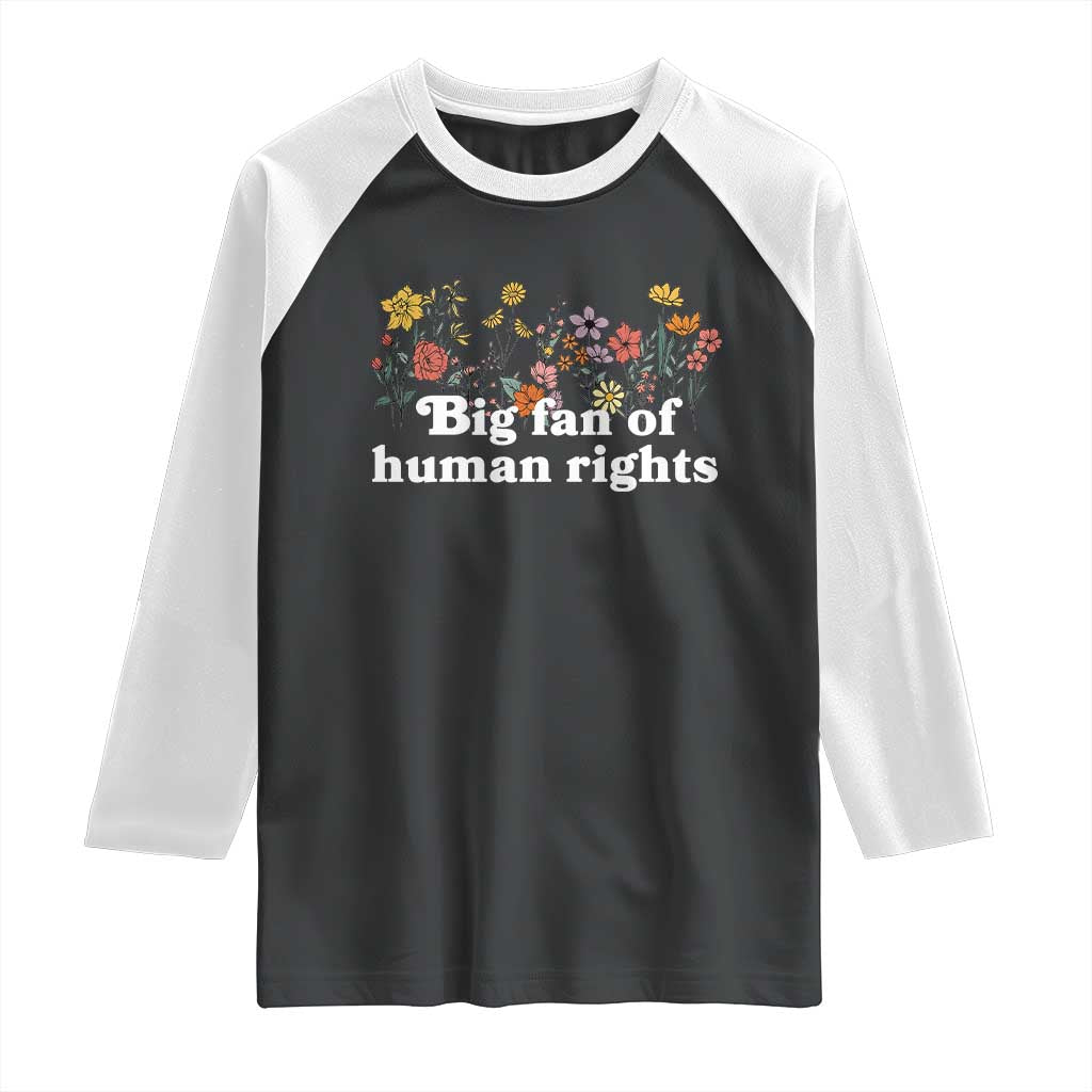 Big Fan Of Human Rights Raglan Shirt Retro Flowers TS11 Black White Print Your Wear