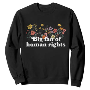 Big Fan Of Human Rights Sweatshirt Retro Flowers TS11 Black Print Your Wear