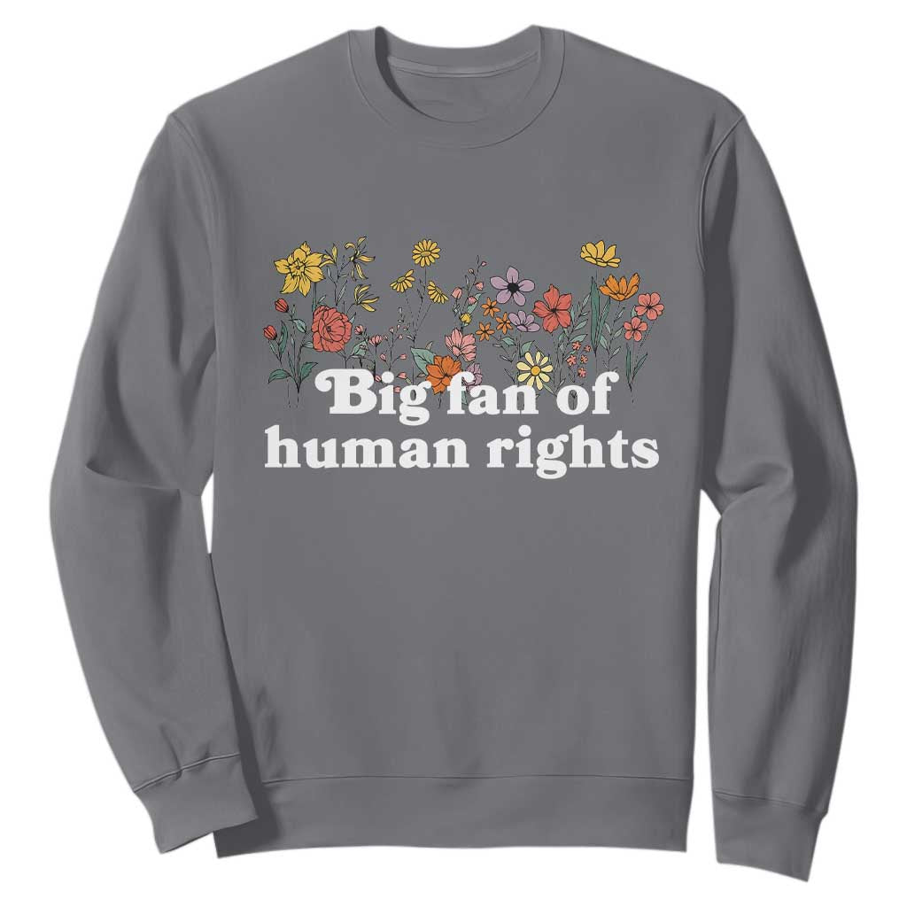 Big Fan Of Human Rights Sweatshirt Retro Flowers TS11 Charcoal Print Your Wear