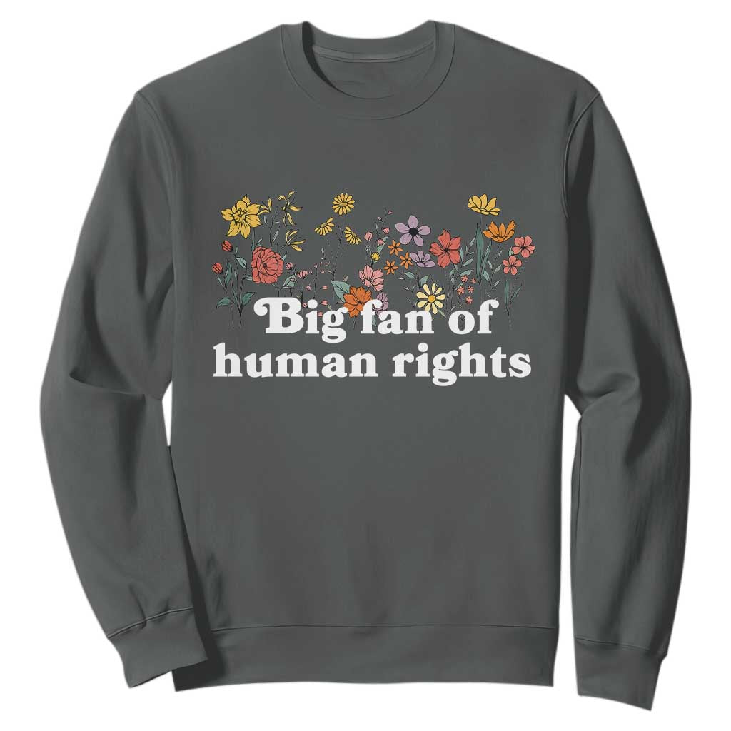 Big Fan Of Human Rights Sweatshirt Retro Flowers TS11 Dark Heather Print Your Wear