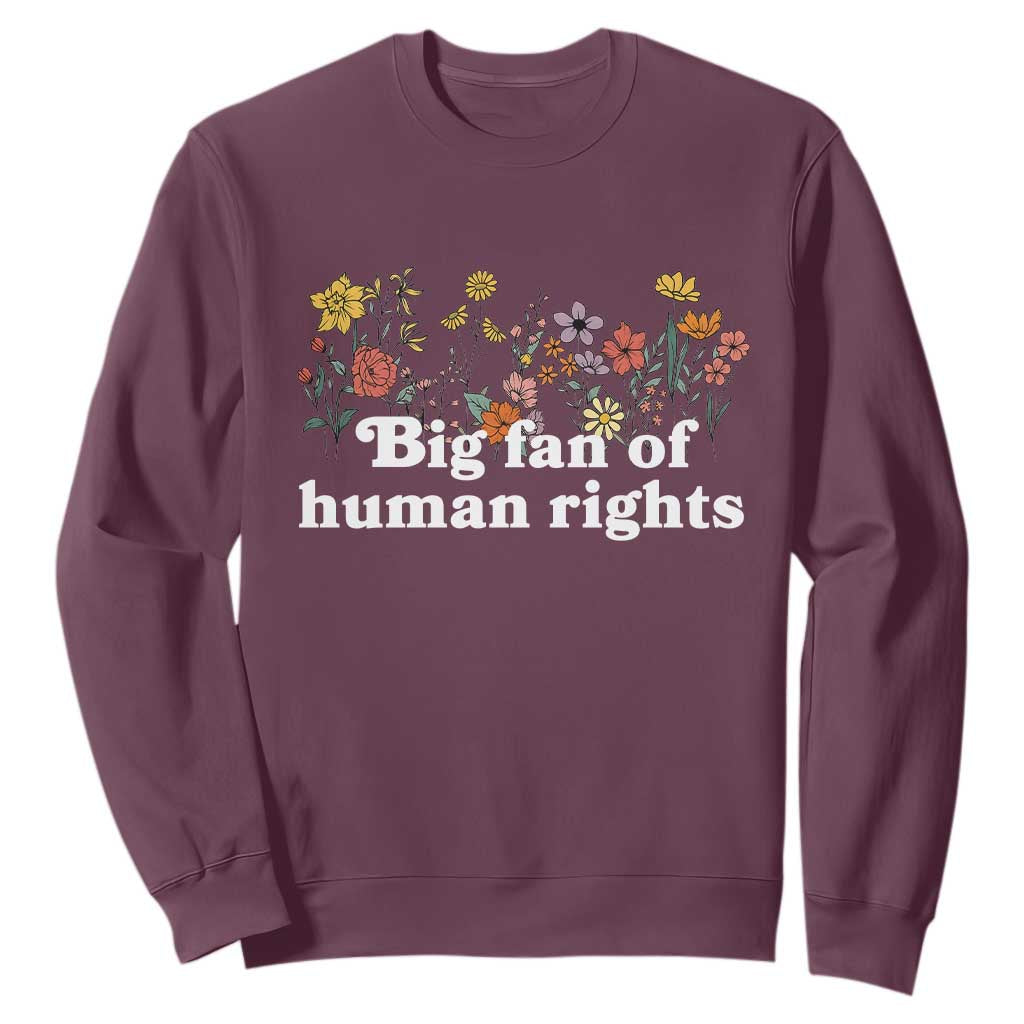 Big Fan Of Human Rights Sweatshirt Retro Flowers TS11 Maroon Print Your Wear