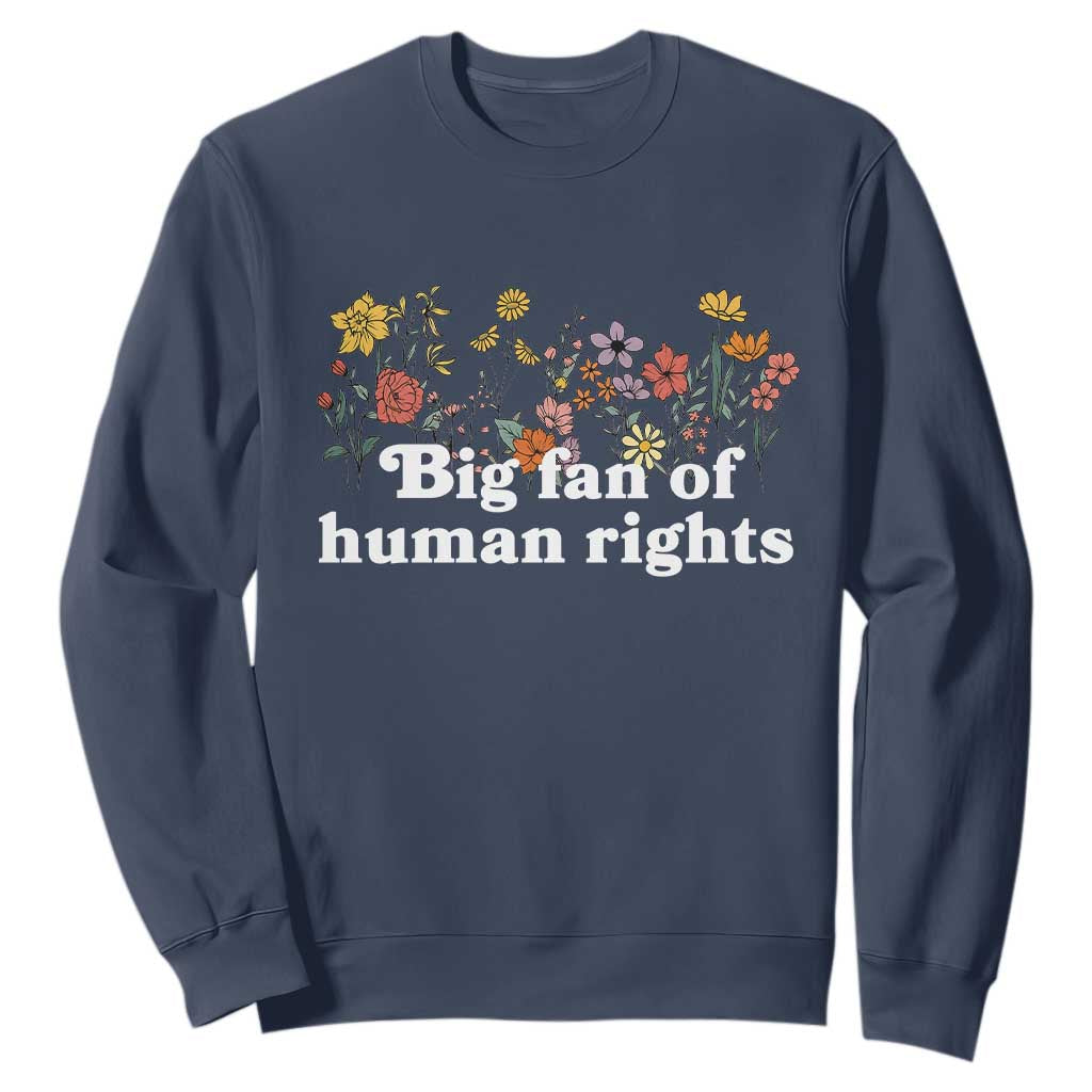 Big Fan Of Human Rights Sweatshirt Retro Flowers TS11 Navy Print Your Wear