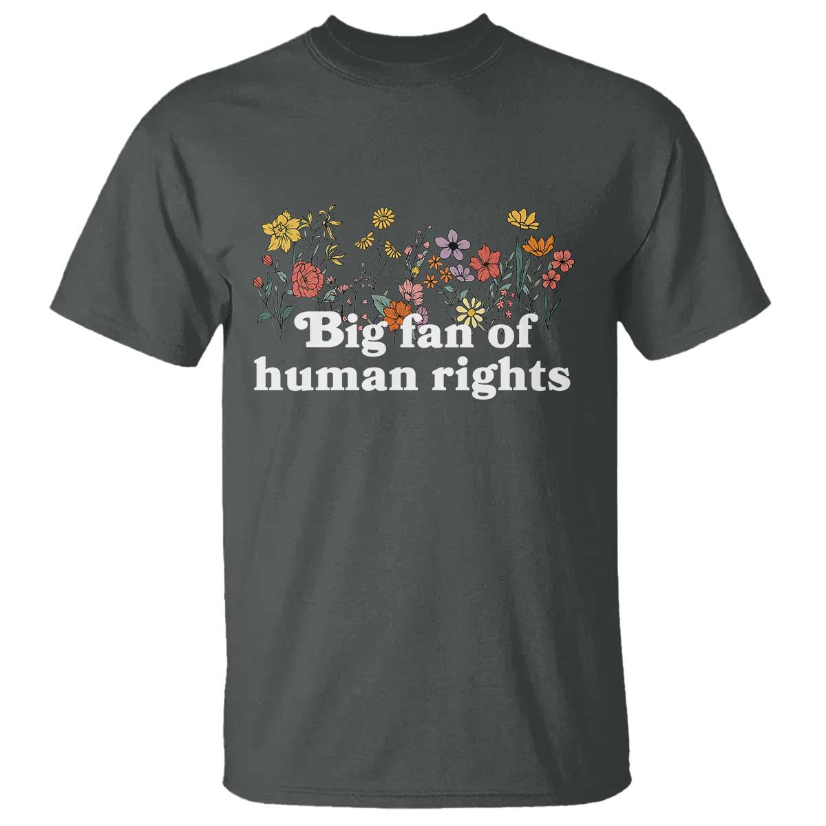 Big Fan Of Human Rights T Shirt Retro Flowers TS11 Dark Heather Print Your Wear