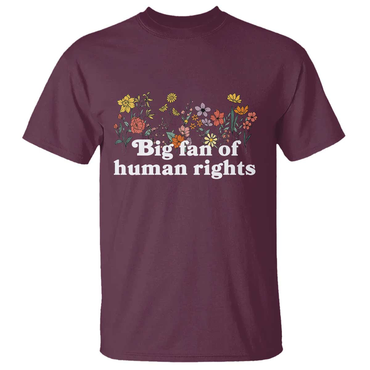 Big Fan Of Human Rights T Shirt Retro Flowers TS11 Maroon Print Your Wear