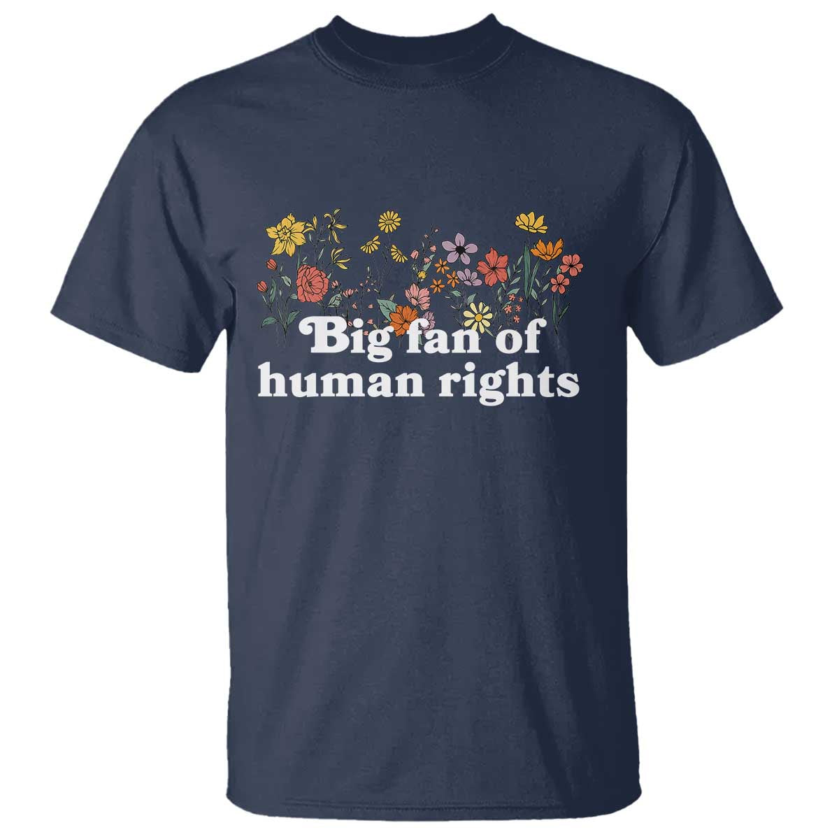Big Fan Of Human Rights T Shirt Retro Flowers TS11 Navy Print Your Wear