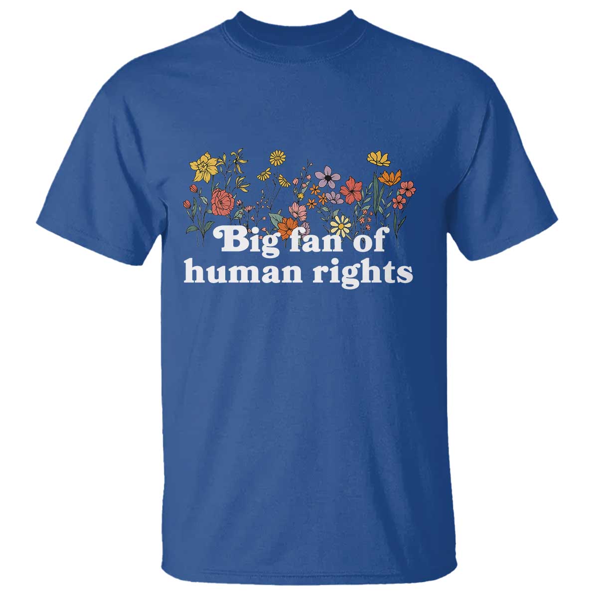 Big Fan Of Human Rights T Shirt Retro Flowers TS11 Royal Blue Print Your Wear