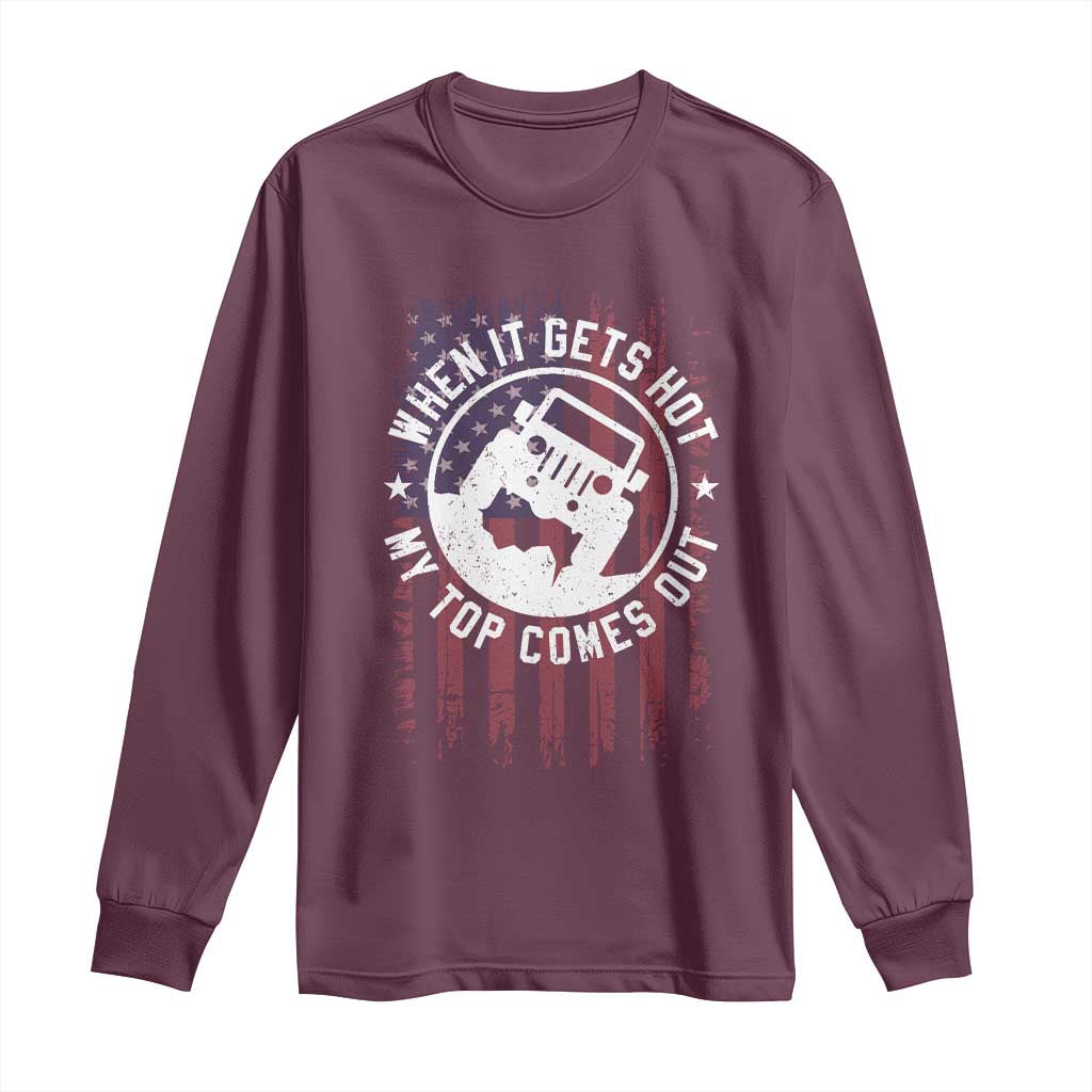 Funny When It Gets Hot My Top Comes Out Long Sleeve Shirt Off Road Car American Flag TS11 Maroon Print Your Wear