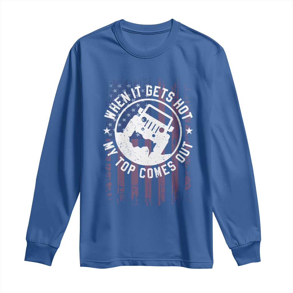 Funny When It Gets Hot My Top Comes Out Long Sleeve Shirt Off Road Car American Flag TS11 Royal Blue Print Your Wear