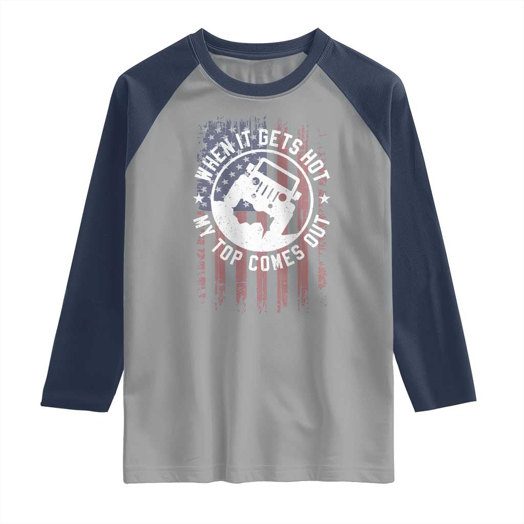 Funny When It Gets Hot My Top Comes Out Raglan Shirt Off Road Car American Flag TS11 Sport Gray Navy Print Your Wear