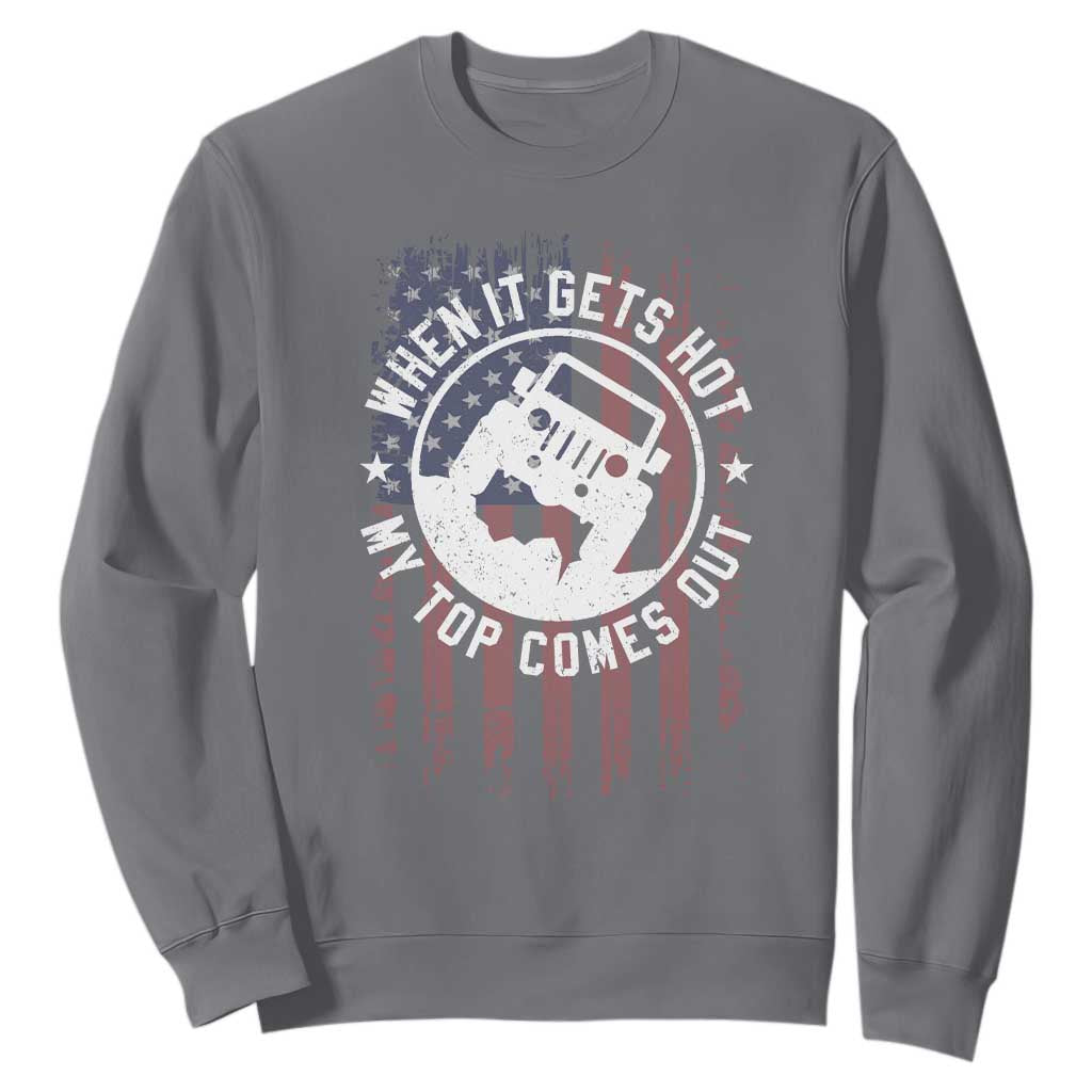 Funny When It Gets Hot My Top Comes Out Sweatshirt Off Road Car American Flag TS11 Charcoal Print Your Wear