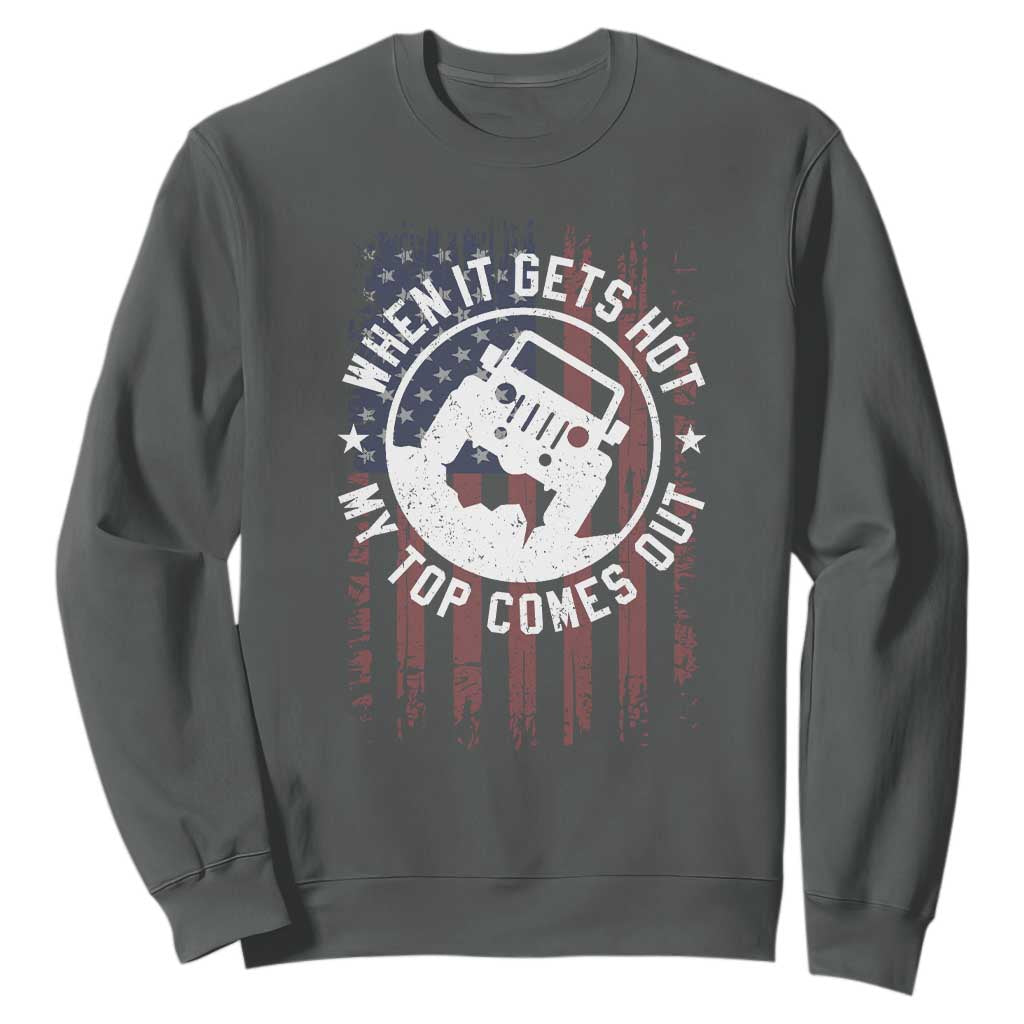 Funny When It Gets Hot My Top Comes Out Sweatshirt Off Road Car American Flag TS11 Dark Heather Print Your Wear