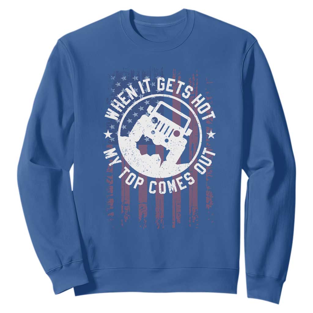 Funny When It Gets Hot My Top Comes Out Sweatshirt Off Road Car American Flag TS11 Royal Blue Print Your Wear