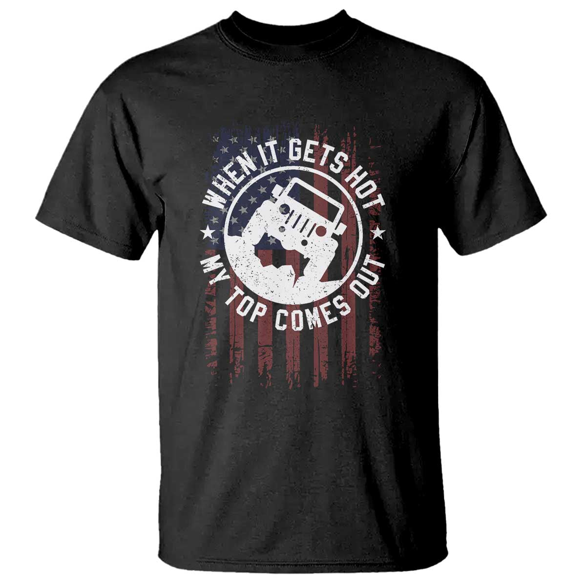 Funny When It Gets Hot My Top Comes Out T Shirt Off Road Car American Flag TS11 Black Print Your Wear
