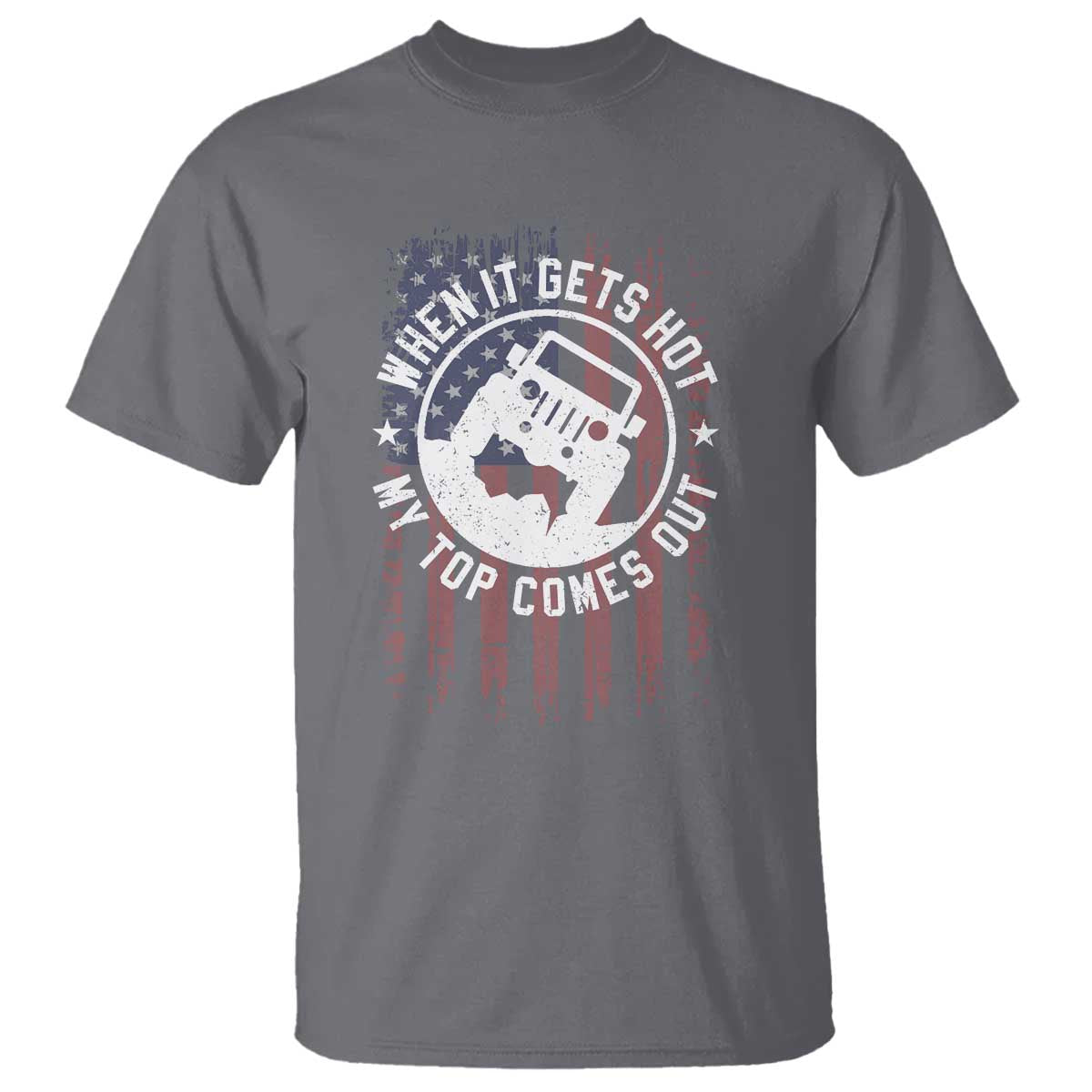 Funny When It Gets Hot My Top Comes Out T Shirt Off Road Car American Flag TS11 Charcoal Print Your Wear