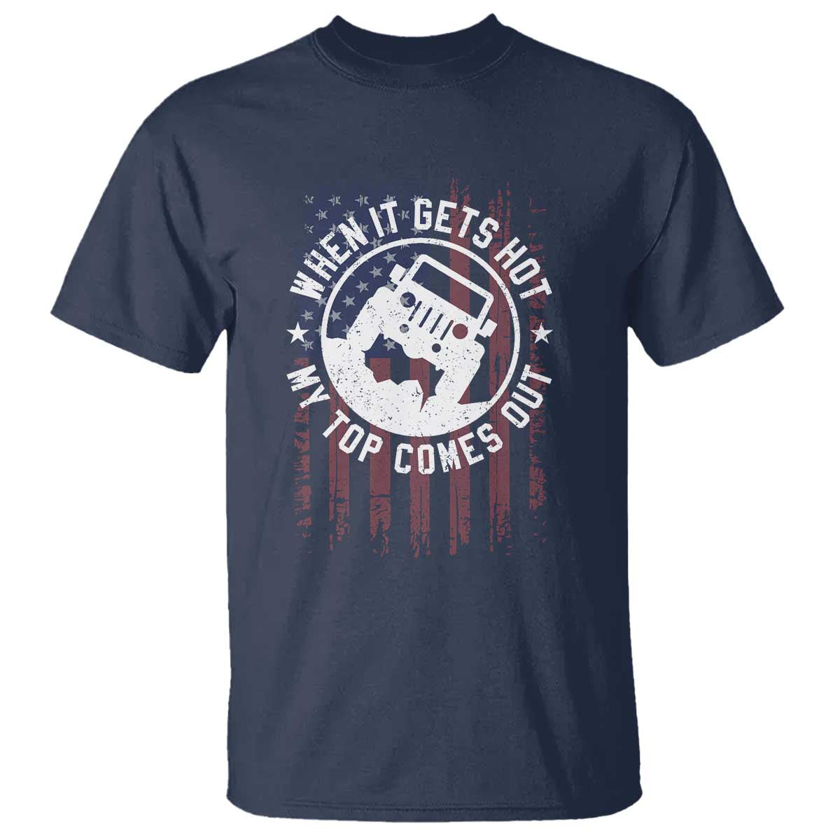 Funny When It Gets Hot My Top Comes Out T Shirt Off Road Car American Flag TS11 Navy Print Your Wear