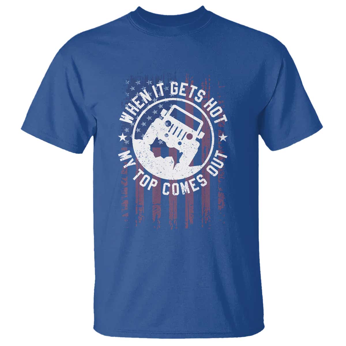 Funny When It Gets Hot My Top Comes Out T Shirt Off Road Car American Flag TS11 Royal Blue Print Your Wear
