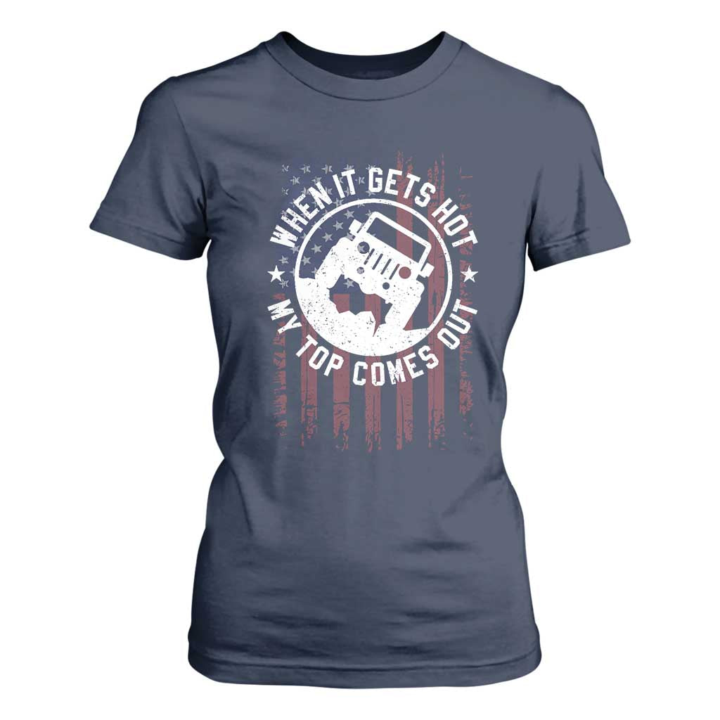 Funny When It Gets Hot My Top Comes Out T Shirt For Women Off Road Car American Flag TS11 Navy Print Your Wear