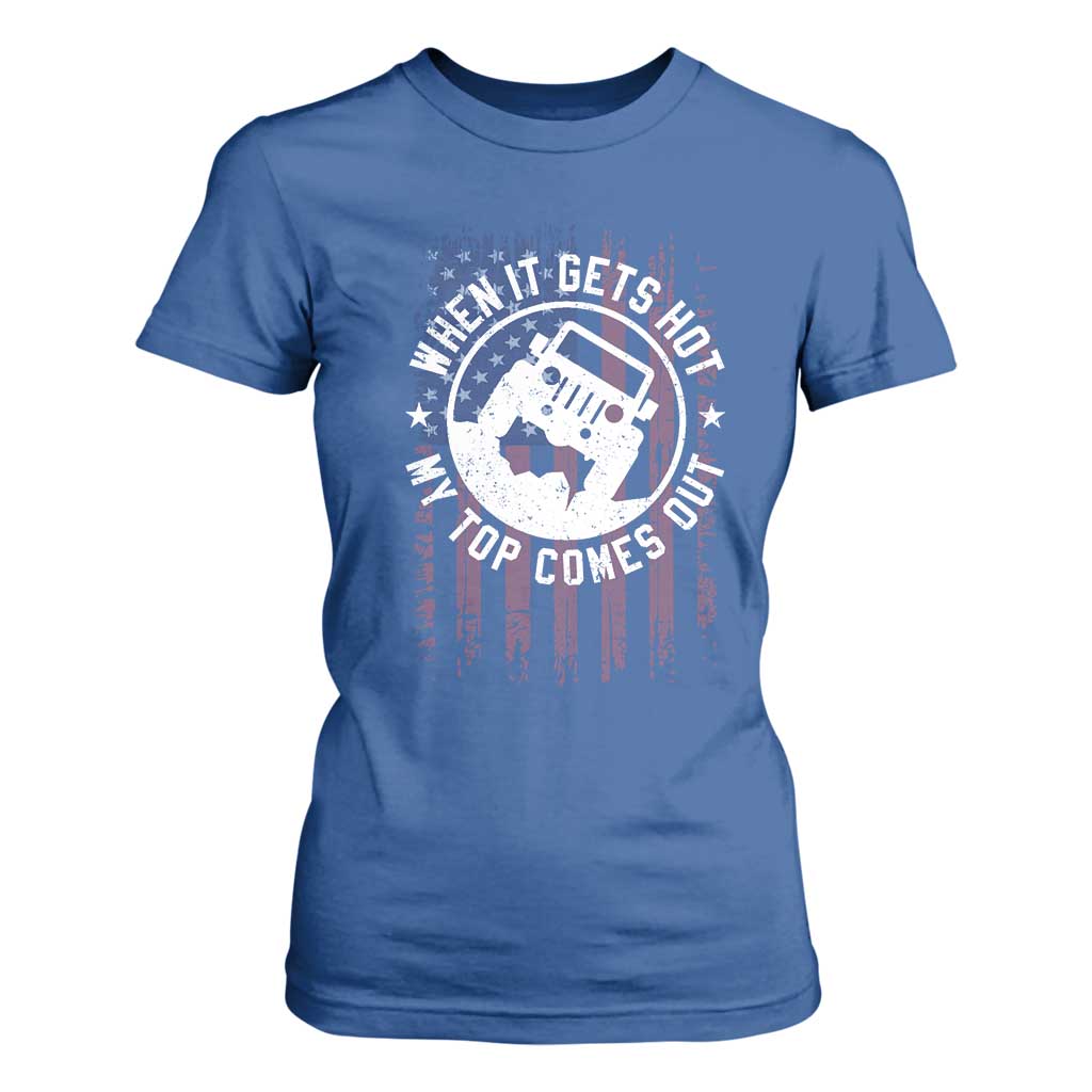 Funny When It Gets Hot My Top Comes Out T Shirt For Women Off Road Car American Flag TS11 Royal Blue Print Your Wear