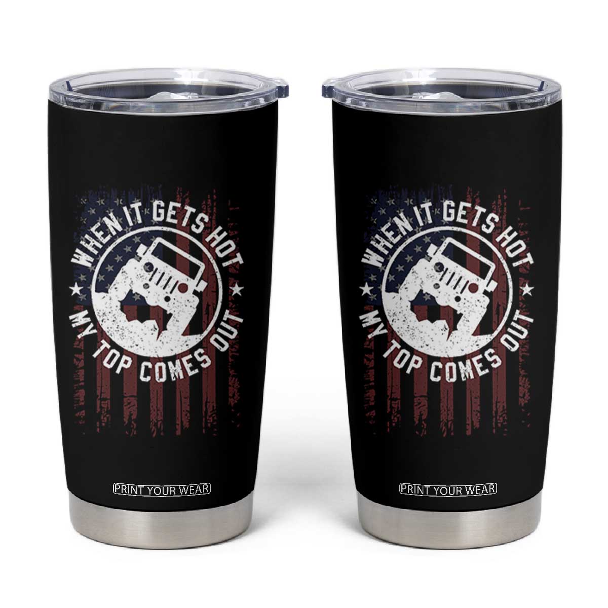 Funny When It Gets Hot My Top Comes Out Tumbler Cup Off Road Car American Flag TS11 Black Print Your Wear