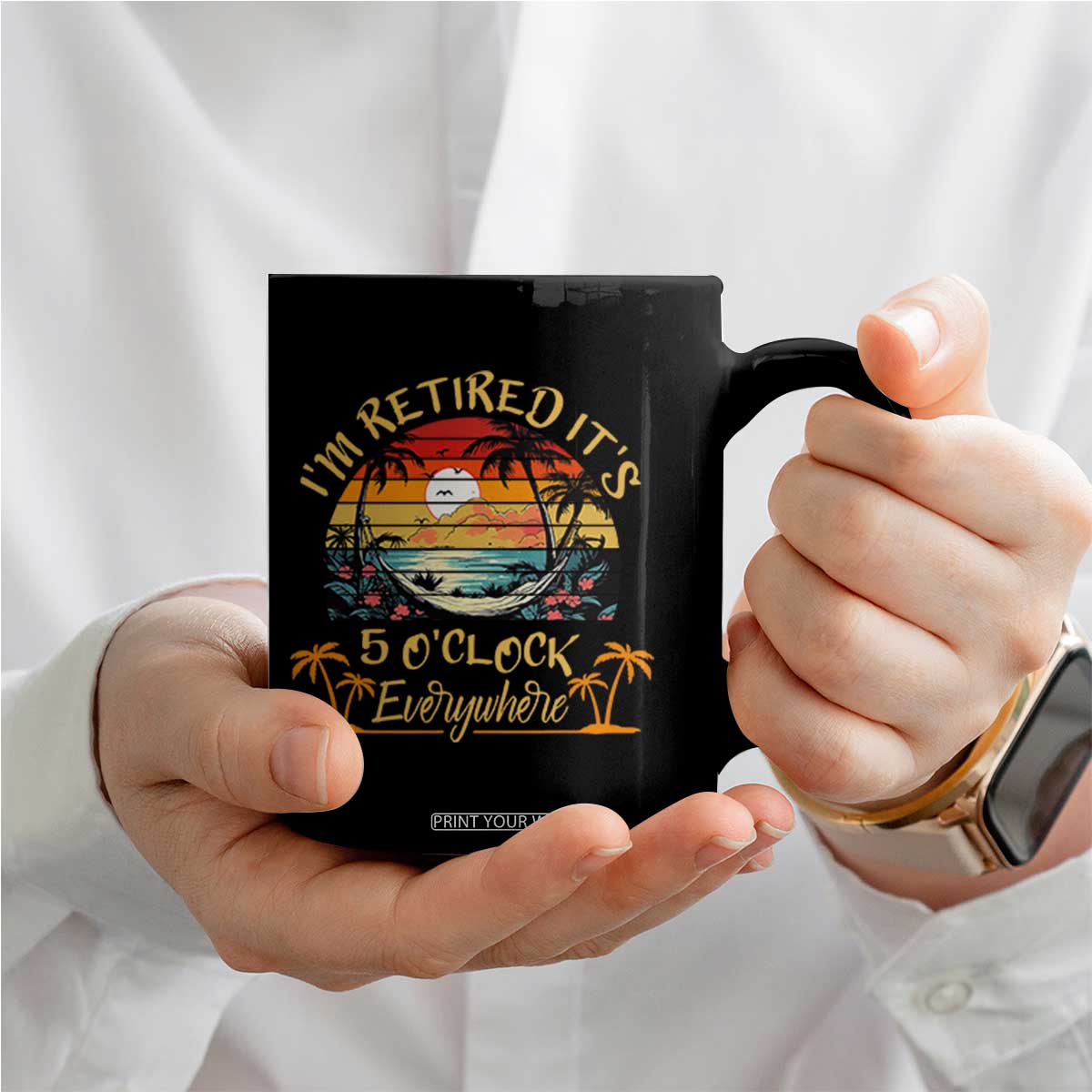 I Am Retired It Is 5 Oclock Everywhere Coffee Mug Funny Retirement Summer TS11 Print Your Wear