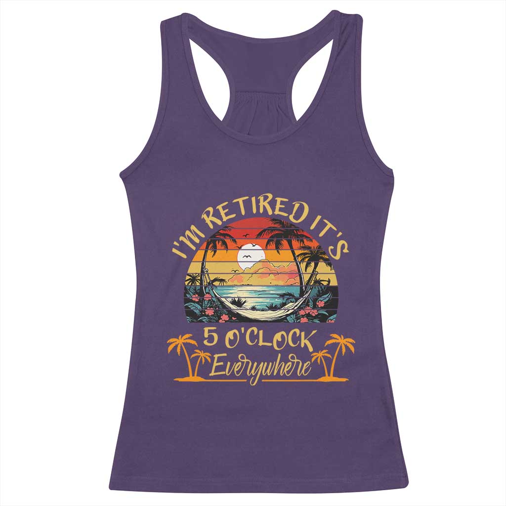 I Am Retired It Is 5 Oclock Everywhere Racerback Tank Top Funny Retirement Summer TS11 Purple Print Your Wear