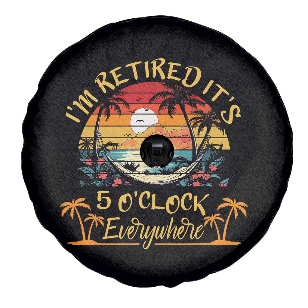 I Am Retired It Is 5 Oclock Everywhere Spare Tire Cover Funny Retirement Summer TS11 Print Your Wear