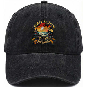 I Am Retired It Is 5 Oclock Everywhere Washed Cotton Baseball Cap Funny Retirement Summer
