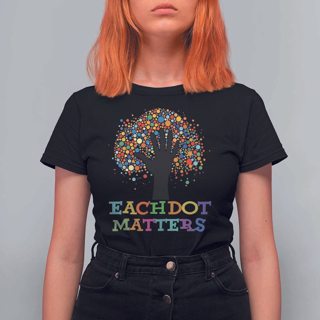 Happy Dot Day T Shirt For Women Each Dot Matters Colorful Dot Hand Tree TS11 Black Print Your Wear