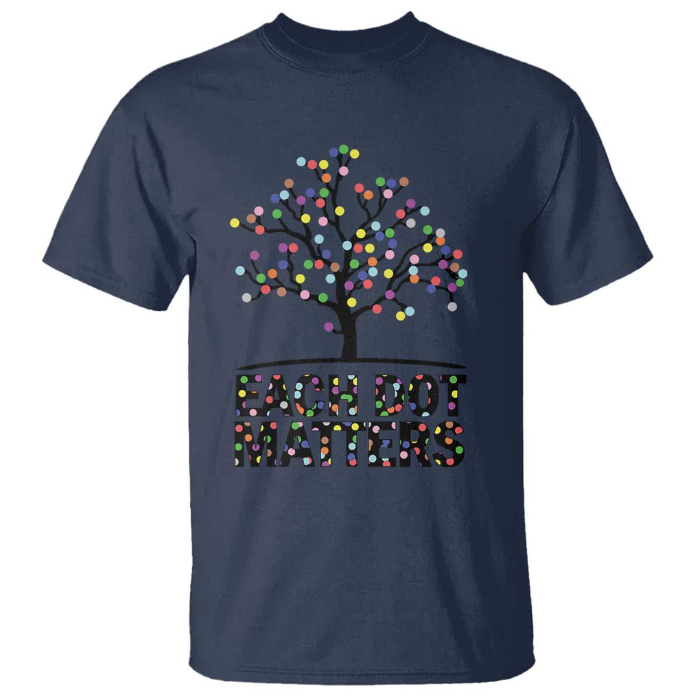 Happy Dot Day T Shirt Each Dot Matters Colorful Dots Tree TS11 Navy Print Your Wear