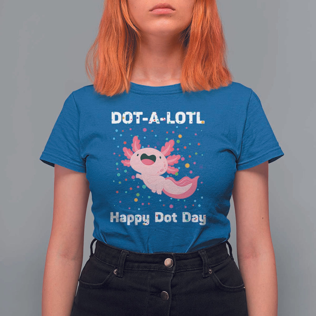 Happy Dot Day T Shirt For Women Dot A Lotl Cute Axolotl Colorful Dot TS11 Royal Blue Print Your Wear