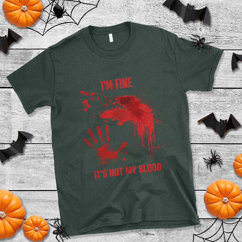 Funny Halloween Blood Stained T Shirt I'm Fine It's Not My Blood Splatter Bloody TS11 Dark Forest Green Print Your Wear