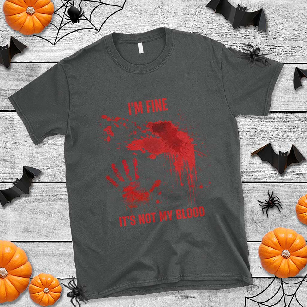 Funny Halloween Blood Stained T Shirt I'm Fine It's Not My Blood Splatter Bloody TS11 Dark Heather Print Your Wear