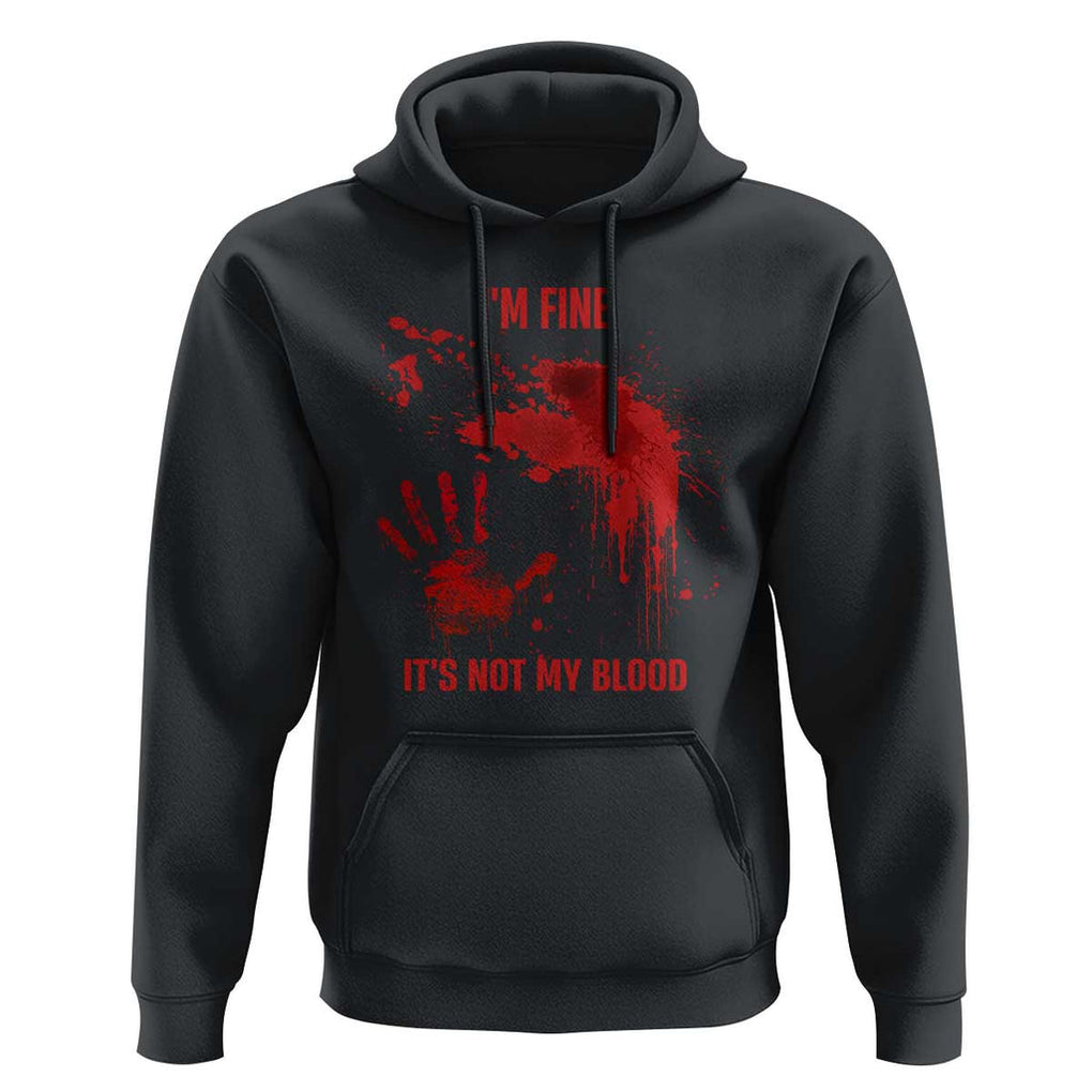 Funny Halloween Blood Stained Hoodie I'm Fine It's Not My Blood Splatter Bloody TS11 Black Print Your Wear