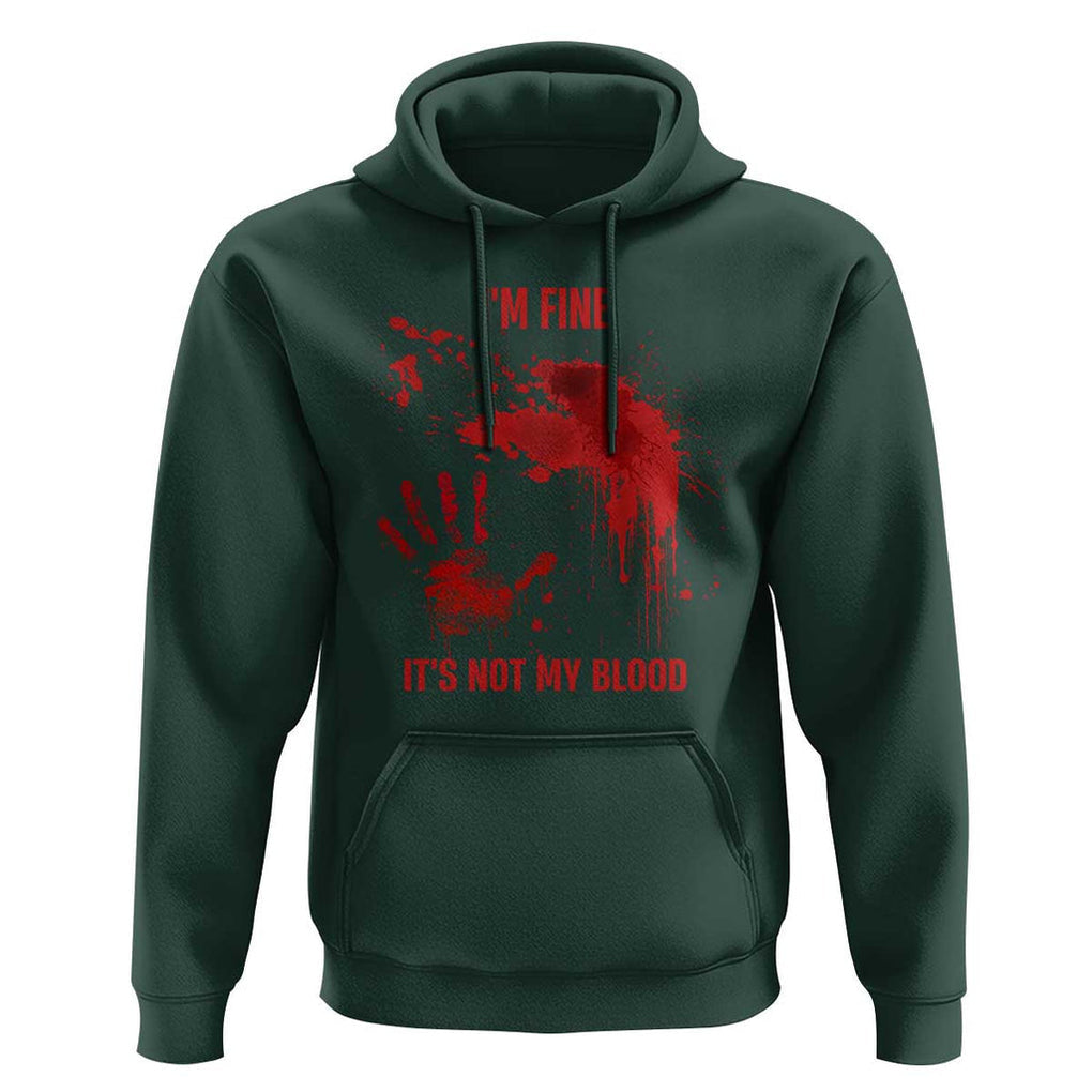 Funny Halloween Blood Stained Hoodie I'm Fine It's Not My Blood Splatter Bloody TS11 Dark Forest Green Print Your Wear