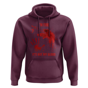 Funny Halloween Blood Stained Hoodie I'm Fine It's Not My Blood Splatter Bloody TS11 Maroon Print Your Wear