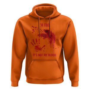 Funny Halloween Blood Stained Hoodie I'm Fine It's Not My Blood Splatter Bloody TS11 Orange Print Your Wear