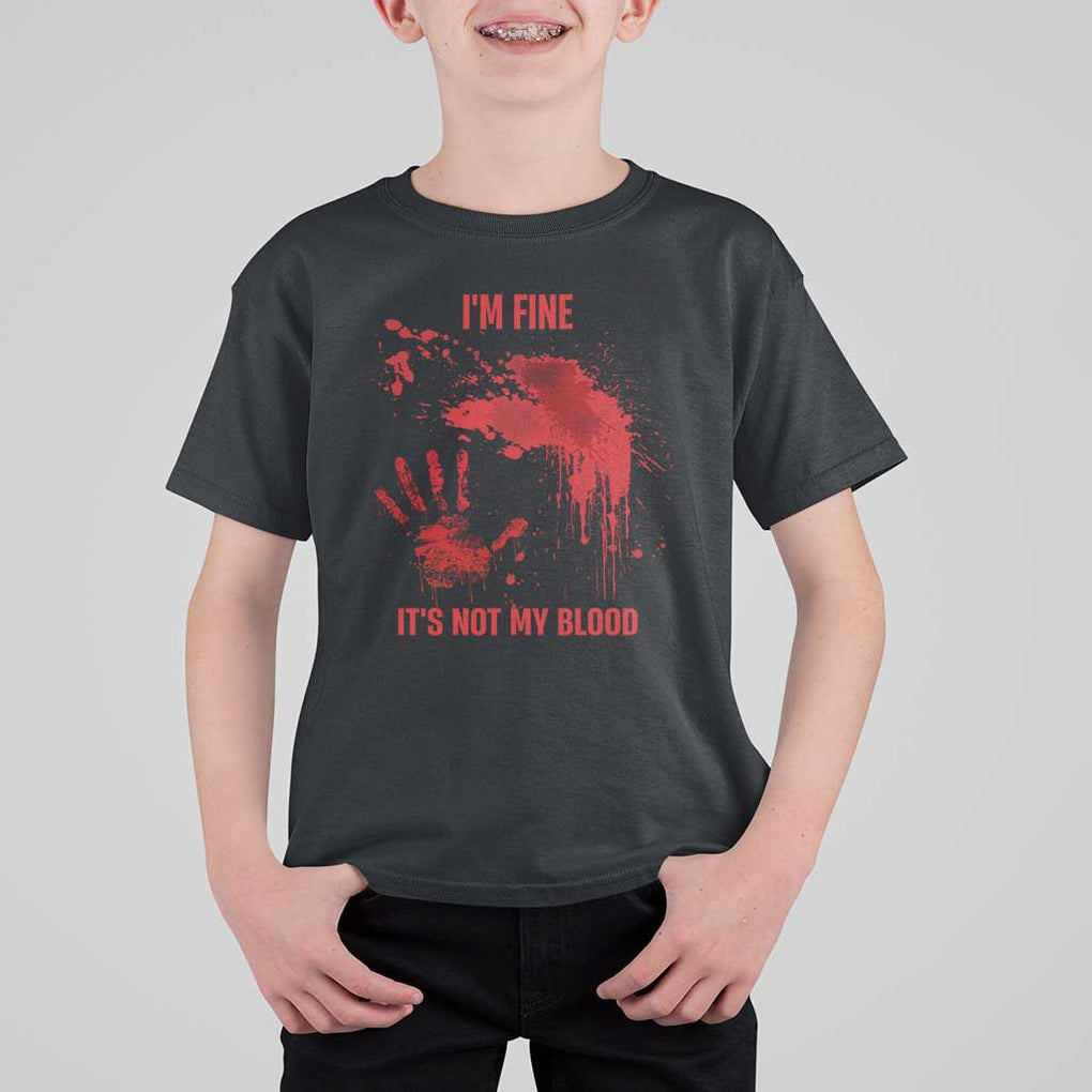 Funny Halloween Blood Stained T Shirt For Kid I'm Fine It's Not My Blood Splatter Bloody TS11 Black Print Your Wear