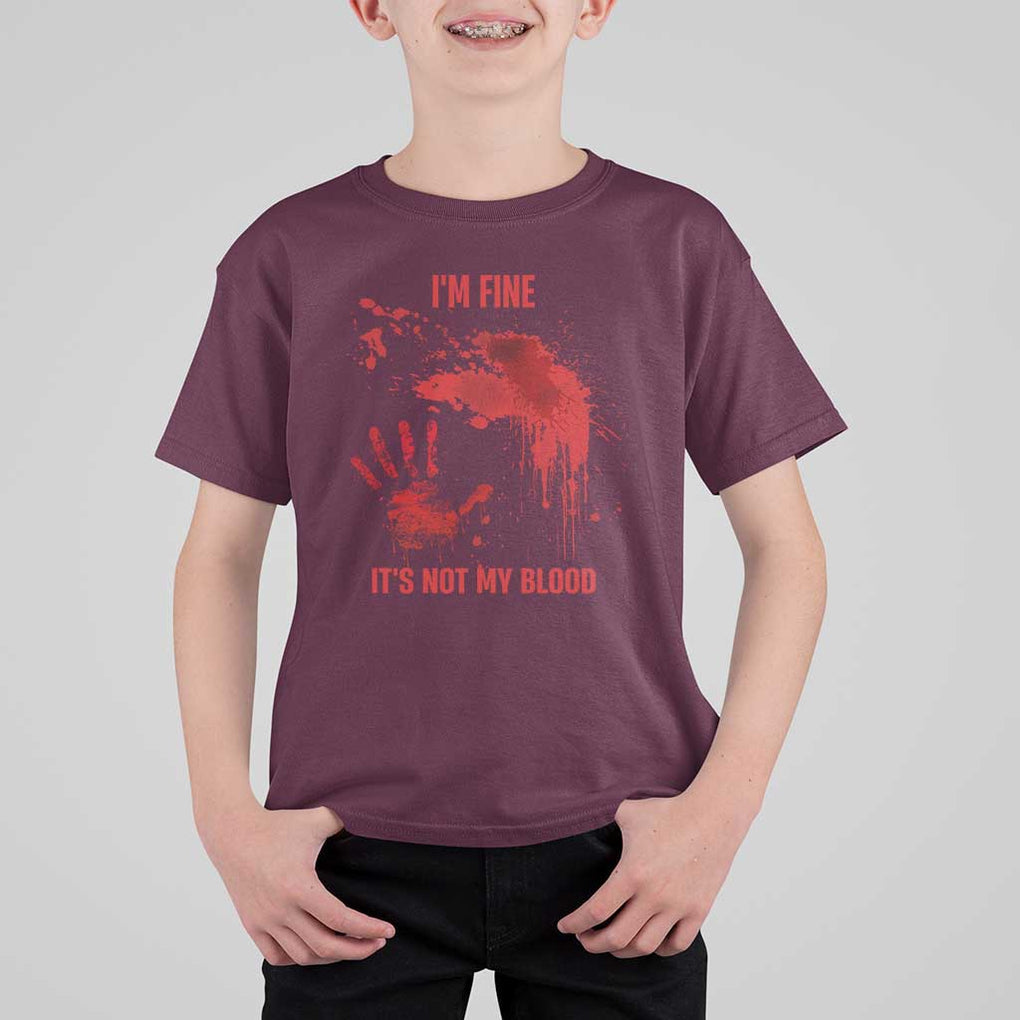 Funny Halloween Blood Stained T Shirt For Kid I'm Fine It's Not My Blood Splatter Bloody TS11 Maroon Print Your Wear