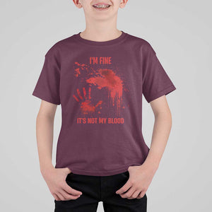 Funny Halloween Blood Stained T Shirt For Kid I'm Fine It's Not My Blood Splatter Bloody TS11 Maroon Print Your Wear