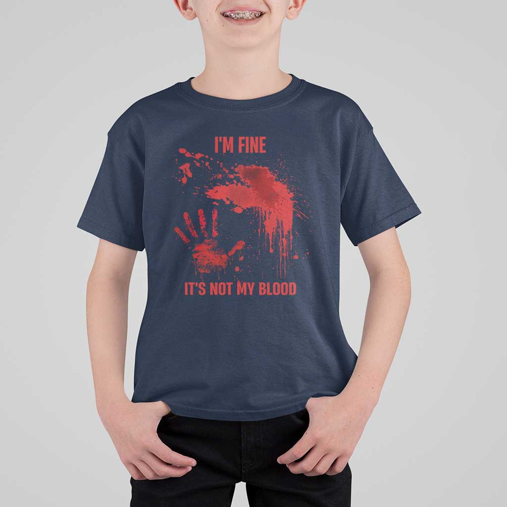 Funny Halloween Blood Stained T Shirt For Kid I'm Fine It's Not My Blood Splatter Bloody TS11 Navy Print Your Wear