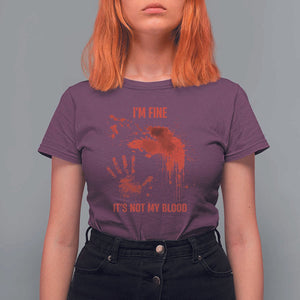 Funny Halloween Blood Stained T Shirt For Women I'm Fine It's Not My Blood Splatter Bloody TS11 Maroon Print Your Wear