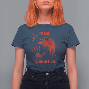 Funny Halloween Blood Stained T Shirt For Women I'm Fine It's Not My Blood Splatter Bloody TS11 Navy Print Your Wear