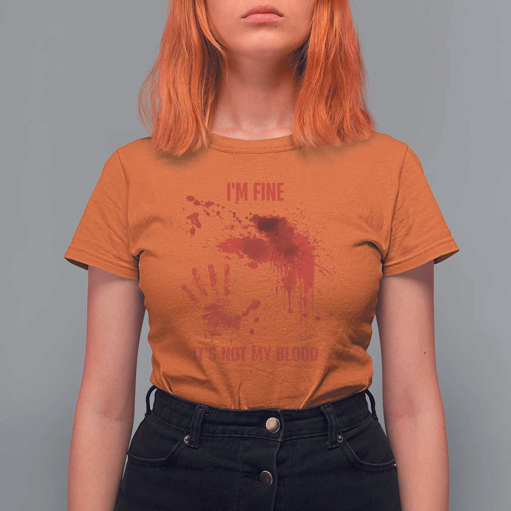 Funny Halloween Blood Stained T Shirt For Women I'm Fine It's Not My Blood Splatter Bloody TS11 Orange Print Your Wear