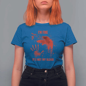 Funny Halloween Blood Stained T Shirt For Women I'm Fine It's Not My Blood Splatter Bloody TS11 Royal Blue Print Your Wear
