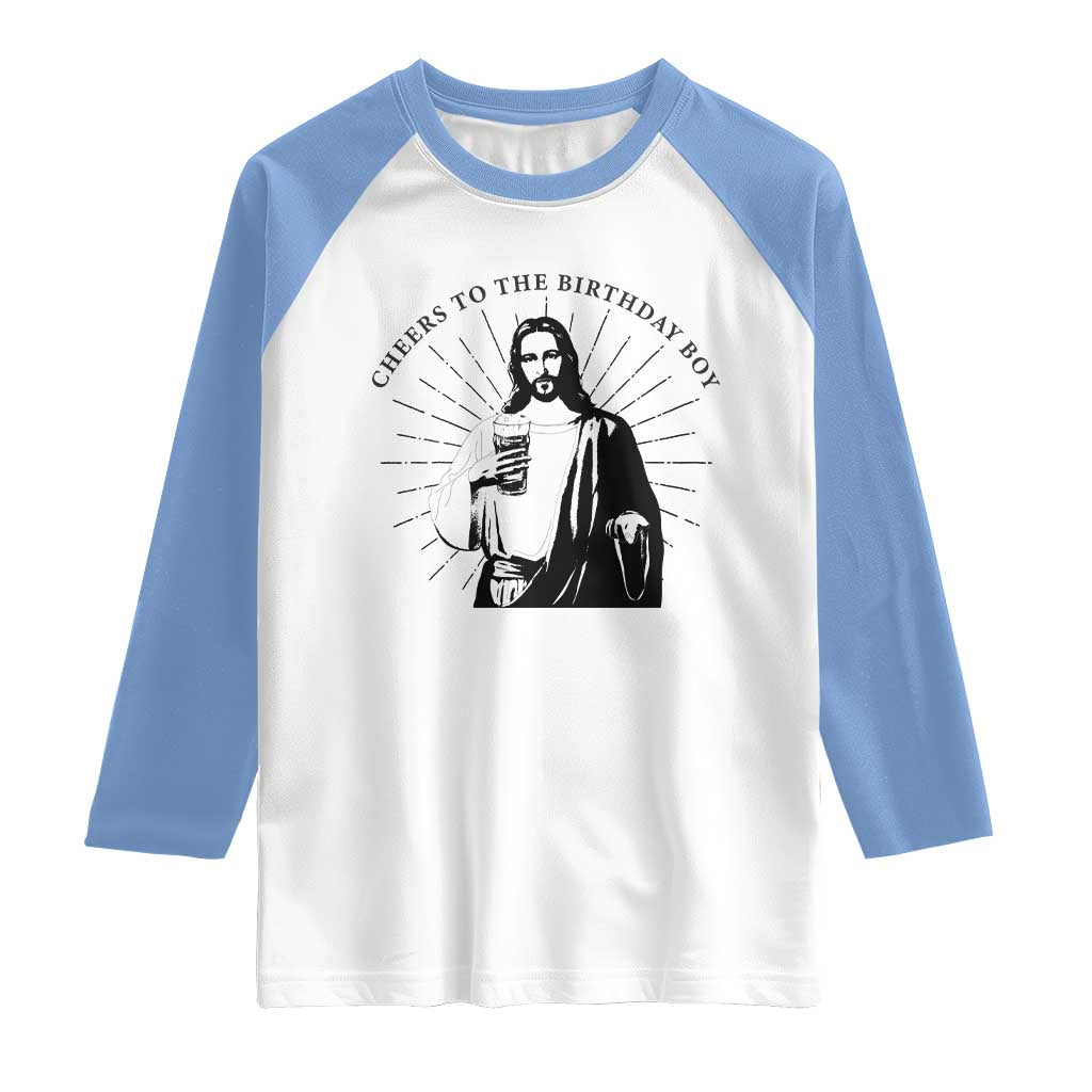 Funny Cheers To The Birthday Boy Raglan Shirt Christmas Christian Faith TS11 White Carolina Blue Print Your Wear