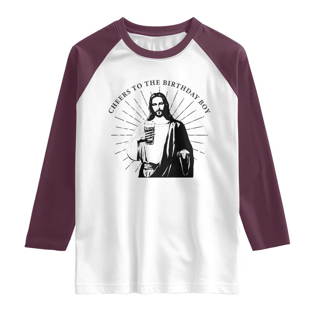 Funny Cheers To The Birthday Boy Raglan Shirt Christmas Christian Faith TS11 White Maroon Print Your Wear