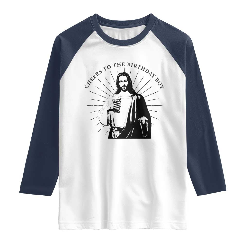 Funny Cheers To The Birthday Boy Raglan Shirt Christmas Christian Faith TS11 White Navy Print Your Wear