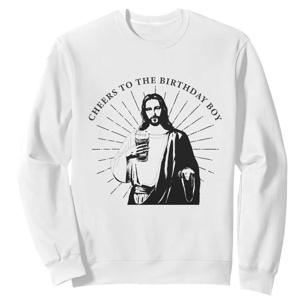Funny Cheers To The Birthday Boy Sweatshirt Christmas Christian Faith TS11 White Print Your Wear